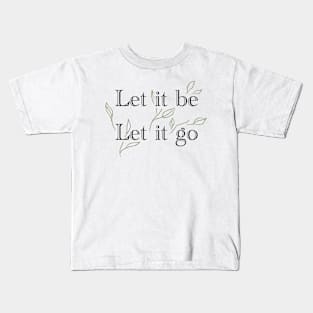 Let it be let it go Kids T-Shirt